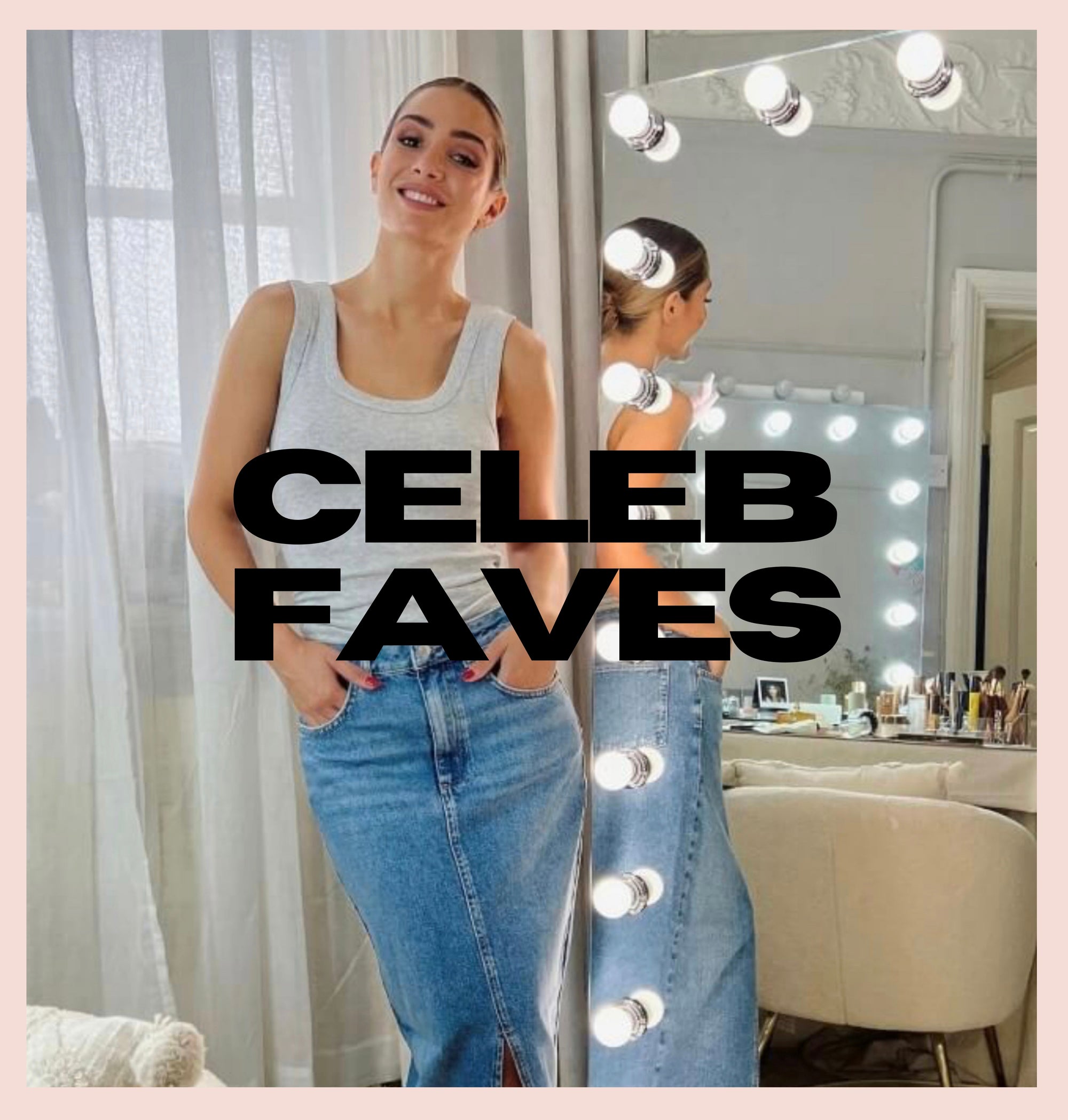 A woman in a white tank top and denim skirt stands by a mirror with lights in a dressing room. Large black text over the image reads CELEB FAVES.